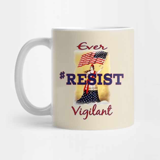 Ever Vigilant #RESIST by Jan4insight TeeStore